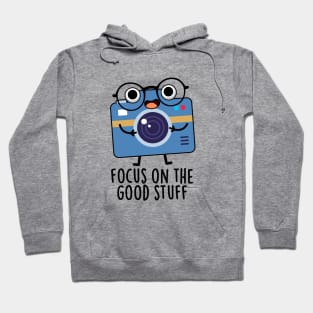 Focus On The Good Stuff Cute Positive Camera Pun Hoodie